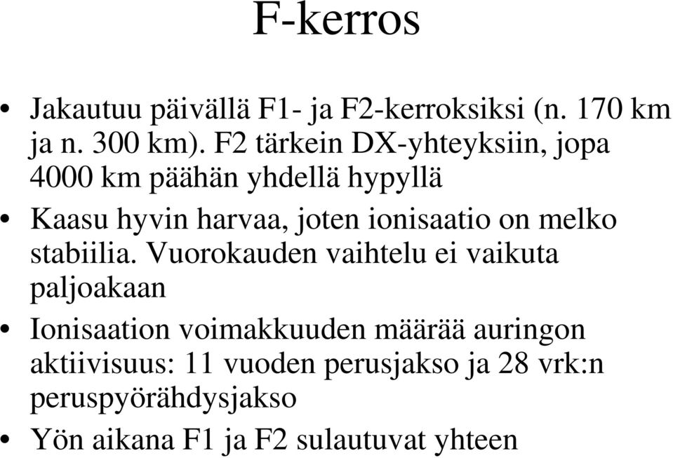 ionisaatio on melko stabiilia.