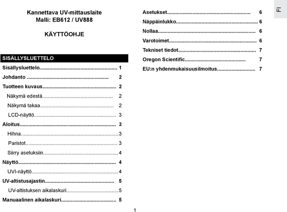 .. 3 Siirry asetuksiin... 4 Näyttö... 4 UVI-näyttö... 4 UV-altistusajastin... 5 UV-altistuksen aikalaskuri.