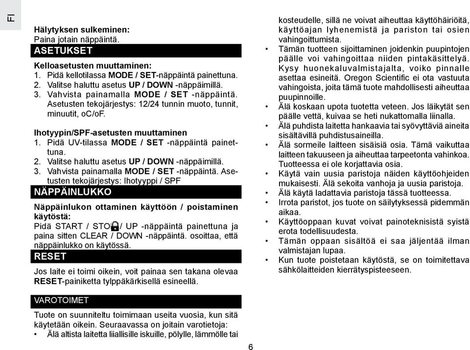 Pidä UV-tilassa MODE / SET -näppäintä painettuna. 2. Valitse haluttu asetus UP / DOWN -näppäimillä. 3. Vahvista painamalla MODE / SET -näppäintä.