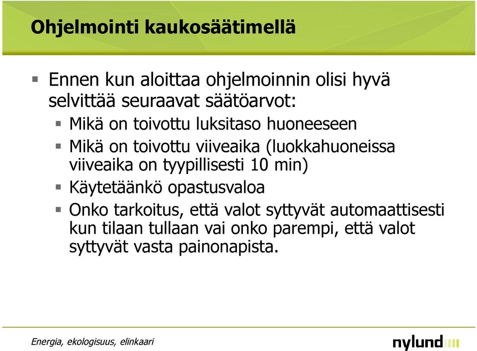 viiveaika on tyypillisesti 10 min) Käytetäänkö opastusvaloa Onko tarkoitus, että valot