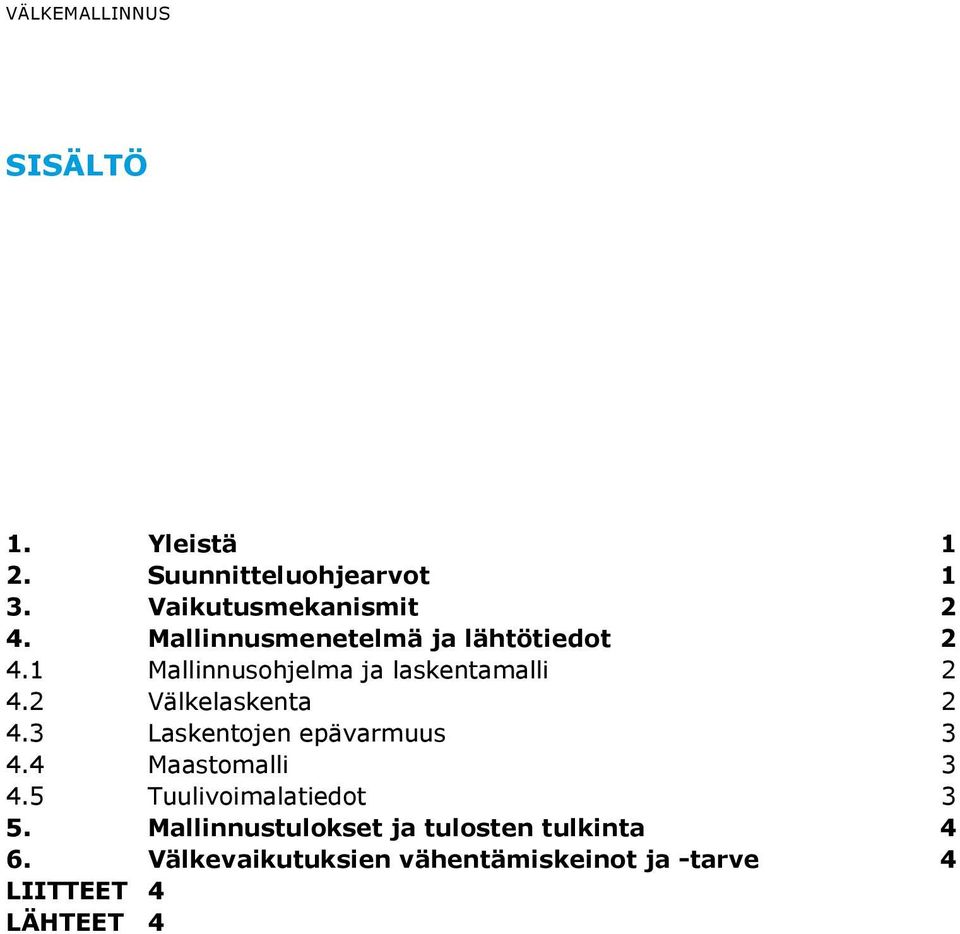 2 Välkelaskenta 2 4.3 Laskentojen epävarmuus 3 4.4 Maastomalli 3 4.5 Tuulivoimalatiedot 3 5.