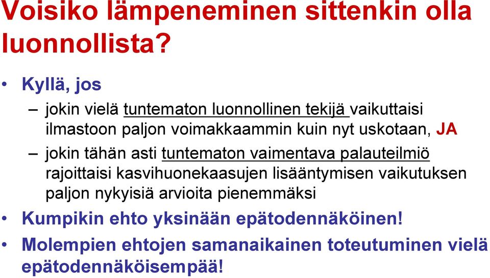 uskotaan, JA jokin tähän asti tuntematon vaimentava palauteilmiö rajoittaisi kasvihuonekaasujen