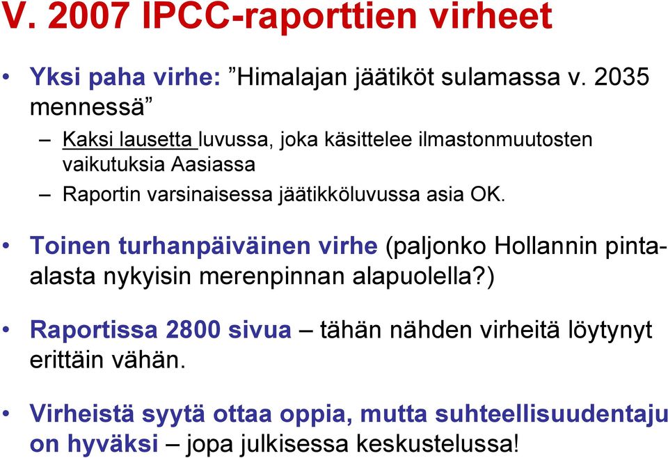 jäätikköluvussa asia OK. Toinen turhanpäiväinen virhe (paljonko Hollannin pintaalasta nykyisin merenpinnan alapuolella?