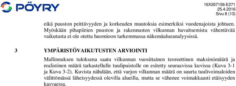 3 YMPÄRISTÖVAIKUTUSTEN ARVIOINTI Mallinnuksen tuloksena saatu vilkunnan vuosittainen teoreettinen maksimimäärä ja realistinen määrä tarkastellulle