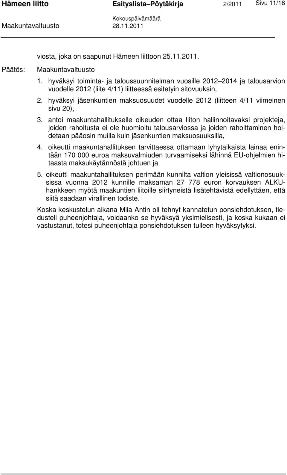 hyväksyi jäsenkuntien maksuosuudet vuodelle 2012 (liitteen 4/11 viimeinen sivu 20), 3.