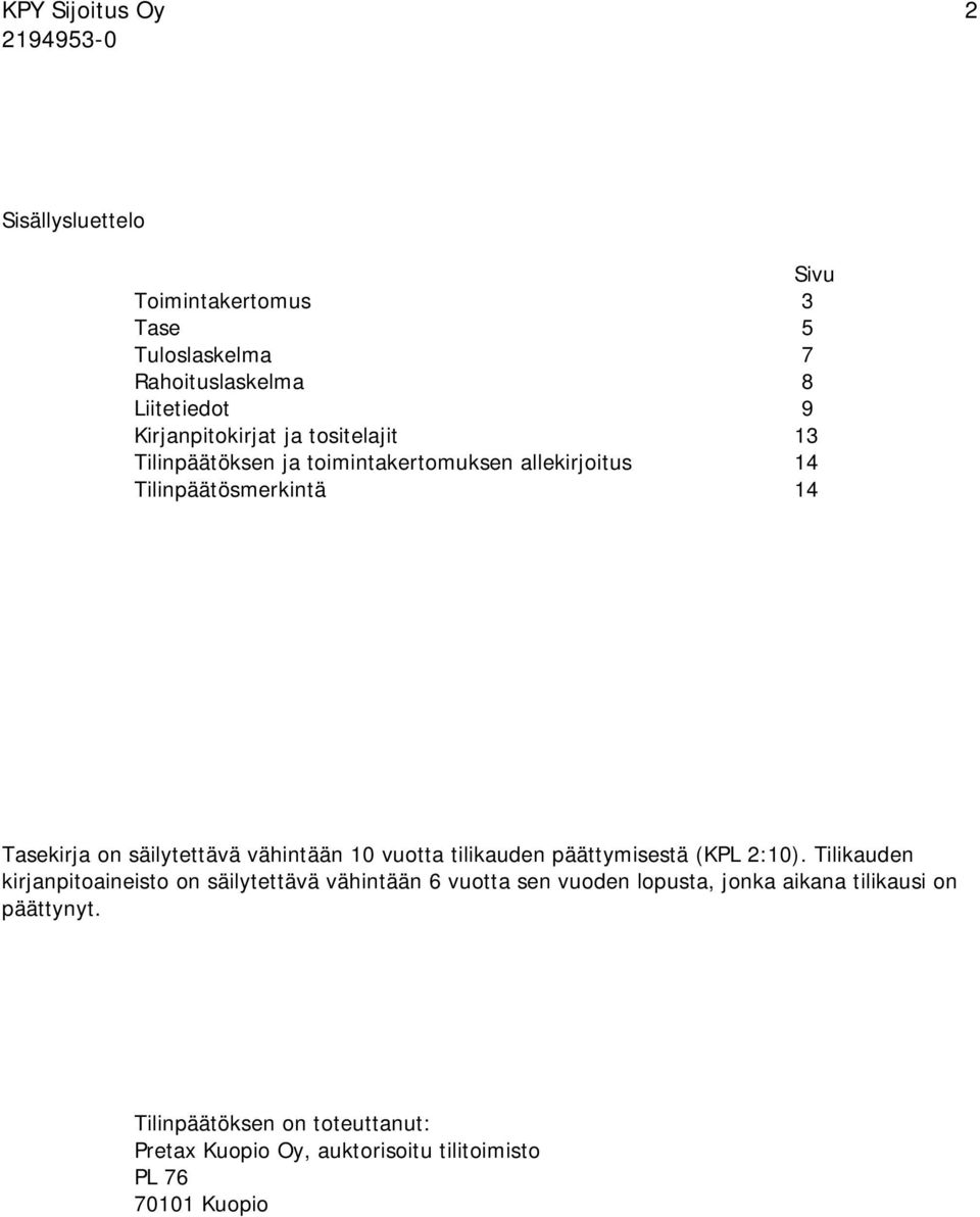 vähintään 10 vuotta tilikauden päättymisestä (KPL 2:10).