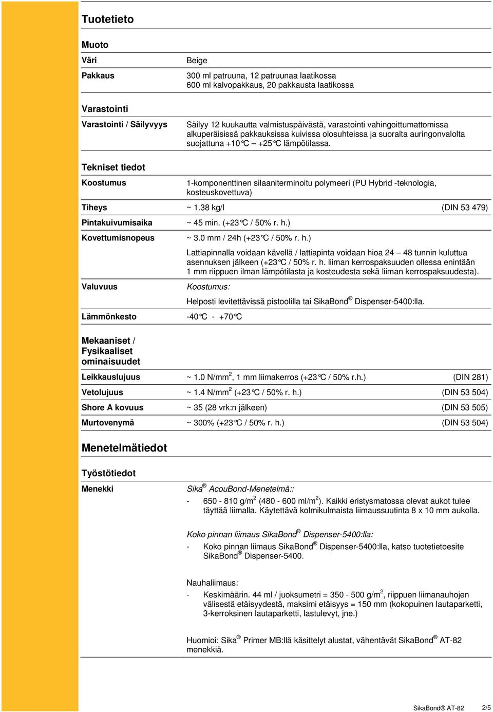 Tekniset tiedot Koostumus 1-komponenttinen silaaniterminoitu polymeeri (PU Hybrid -teknologia, kosteuskovettuva) Tiheys ~ 1.38 kg/l (DIN 53 479) Pintakuivumisaika Kovettumisnopeus ~ 45 min.