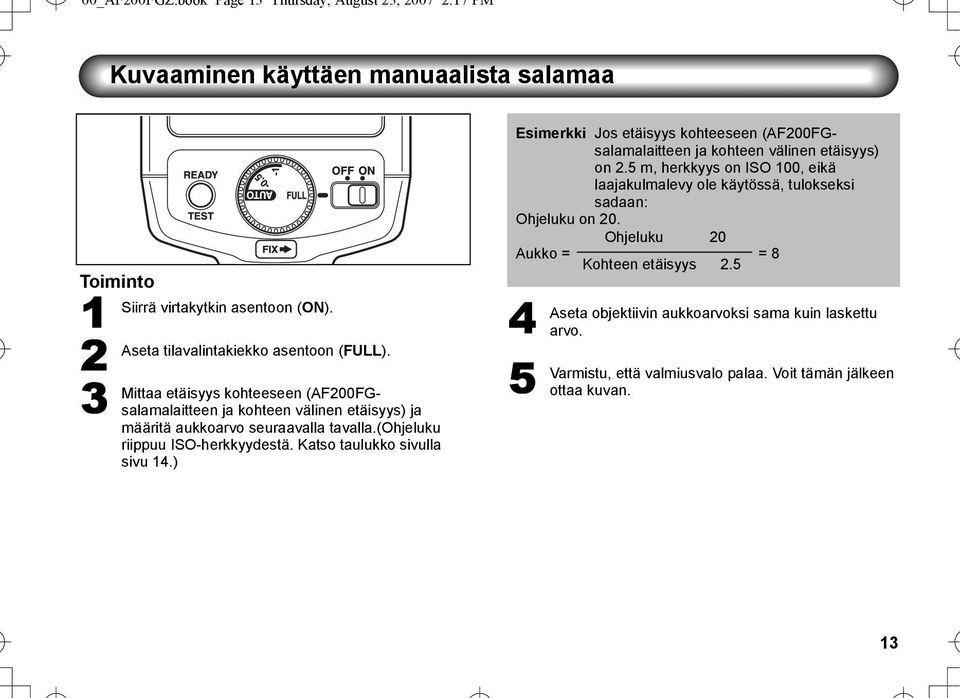 (ohjeluku riippuu ISO-herkkyydestä. Katso taulukko sivulla sivu 14.) Esimerkki Jos etäisyys kohteeseen (AF200FGsalamalaitteen ja kohteen välinen etäisyys) on 2.