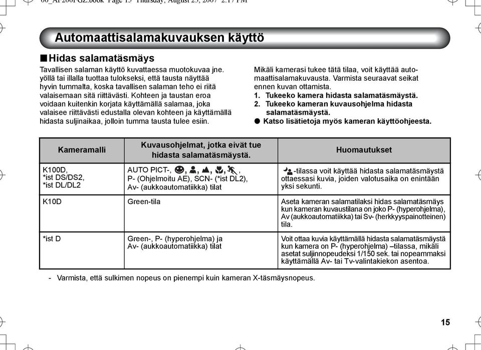 Kohteen ja taustan eroa voidaan kuitenkin korjata käyttämällä salamaa, joka valaisee riittävästi edustalla olevan kohteen ja käyttämällä hidasta suljinaikaa, jolloin tumma tausta tulee esiin.