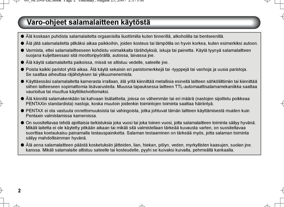 l Älä jätä salamalaitetta pitkäksi aikaa paikkoihin, joiden kosteus tai lämpötila on hyvin korkea, kuten esimerkiksi autoon.