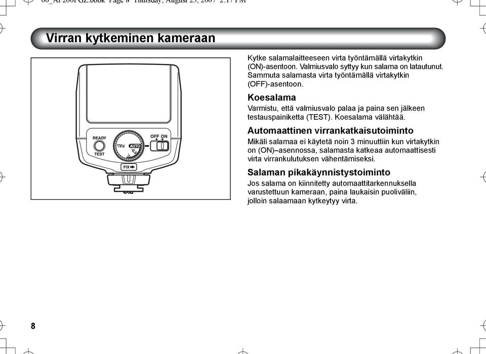 Koesalama Varmistu, että valmiusvalo palaa ja paina sen jälkeen testauspainiketta (TEST). Koesalama välähtää.