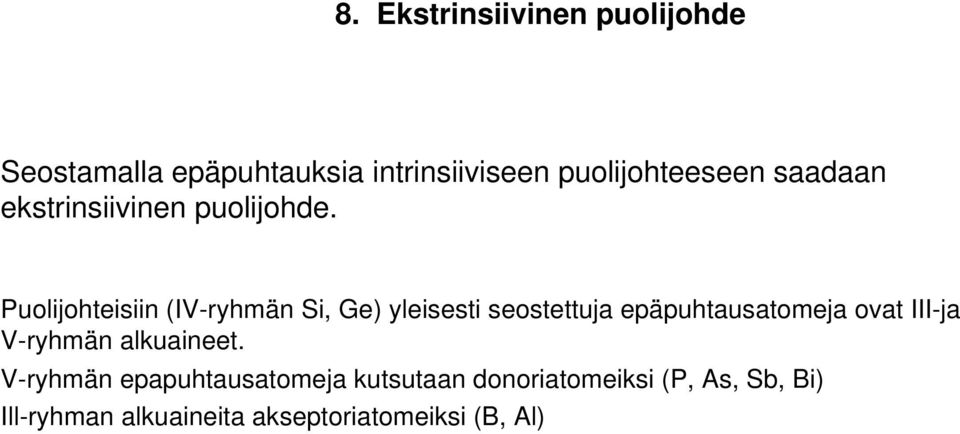 Puolijohteisii (IV-ryhmä Si, Ge) yleisesti seostettuja epäpuhtausatomeja ovat