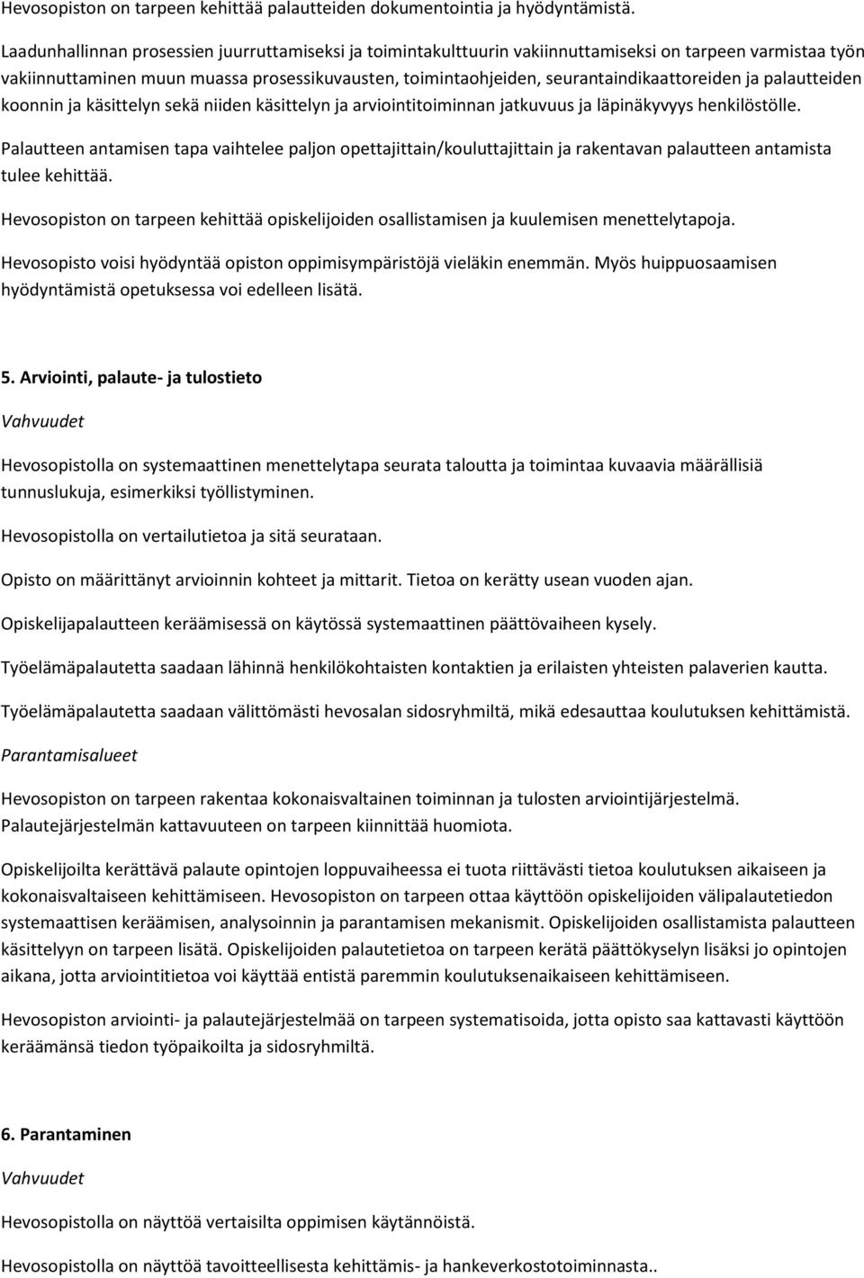 seurantaindikaattoreiden ja palautteiden koonnin ja käsittelyn sekä niiden käsittelyn ja arviointitoiminnan jatkuvuus ja läpinäkyvyys henkilöstölle.