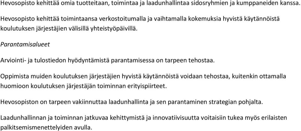 Arviointi- ja tulostiedon hyödyntämistä parantamisessa on tarpeen tehostaa.