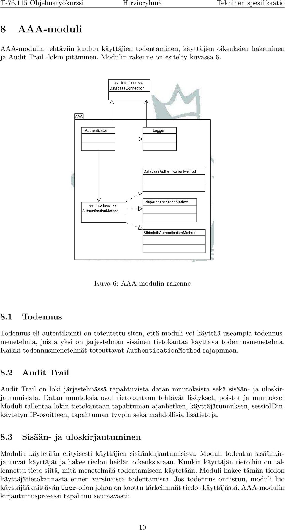 1 Todennus Todennus eli autentikointi on toteutettu siten, että moduli voi käyttää useampia todennusmenetelmiä, joista yksi on järjestelmän sisäinen tietokantaa käyttävä todennusmenetelmä.