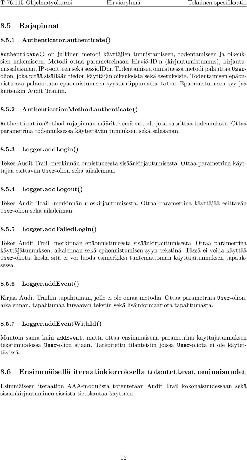 Todentamisen onnistuessa metodi palauttaa Userolion, joka pitää sisällään tiedon käyttäjän oikeuksista sekä asetuksista.