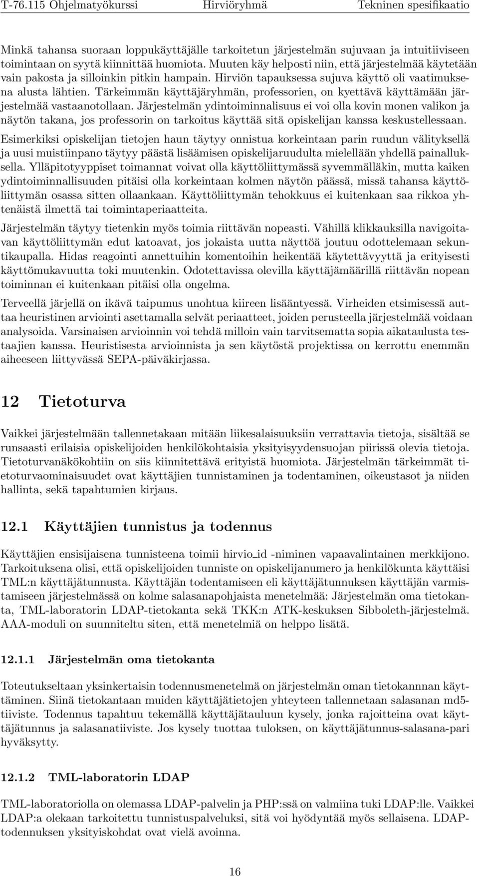 Tärkeimmän käyttäjäryhmän, professorien, on kyettävä käyttämään järjestelmää vastaanotollaan.