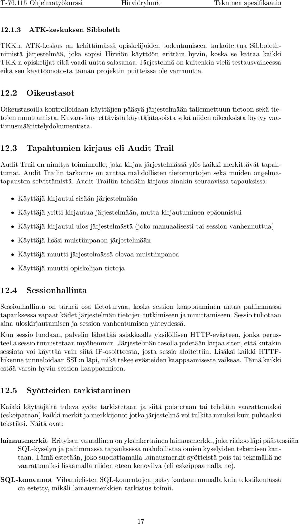 2 Oikeustasot Oikeustasoilla kontrolloidaan käyttäjien pääsyä järjestelmään tallennettuun tietoon sekä tietojen muuttamista.