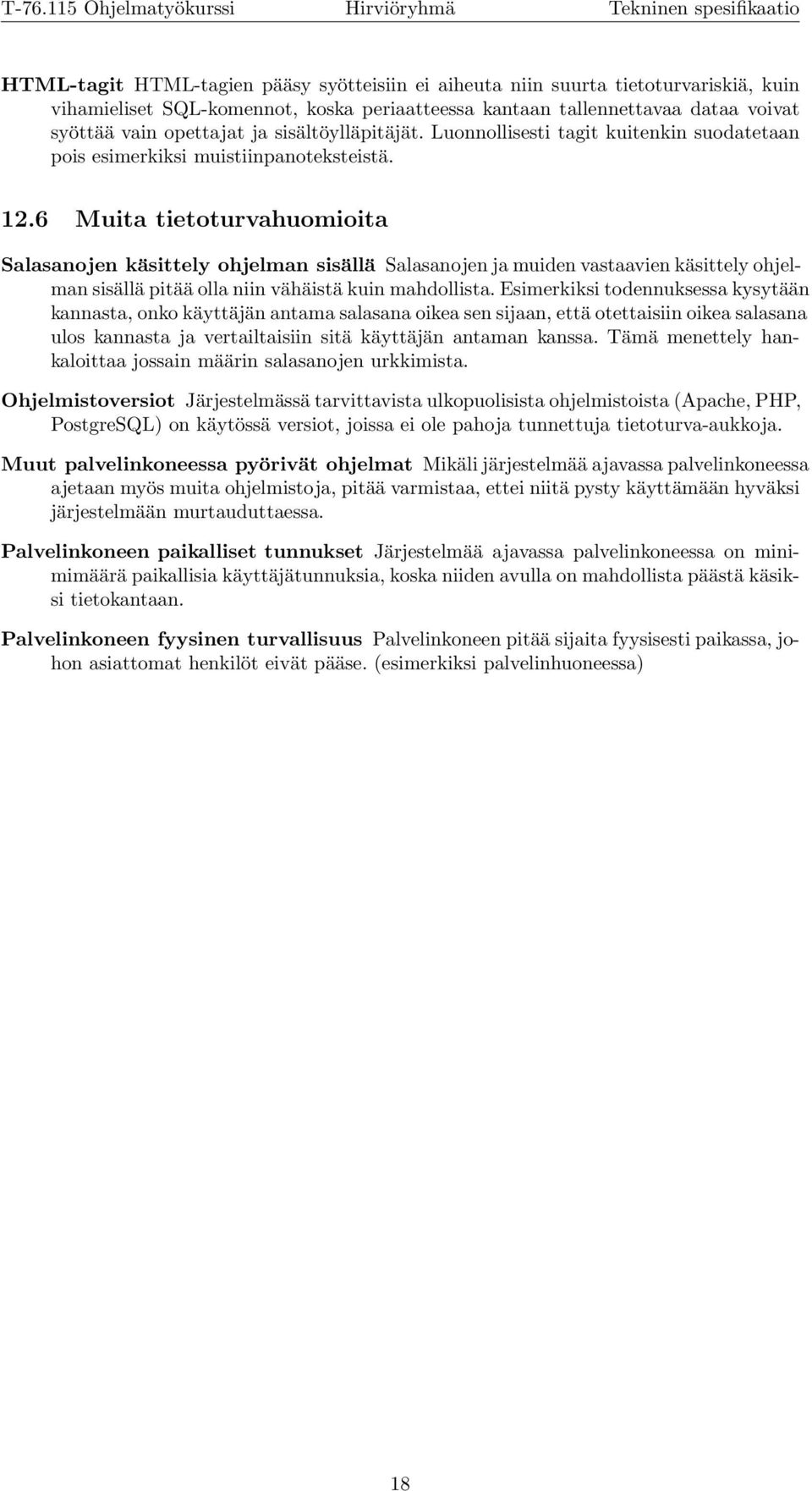 6 Muita tietoturvahuomioita Salasanojen käsittely ohjelman sisällä Salasanojen ja muiden vastaavien käsittely ohjelman sisällä pitää olla niin vähäistä kuin mahdollista.