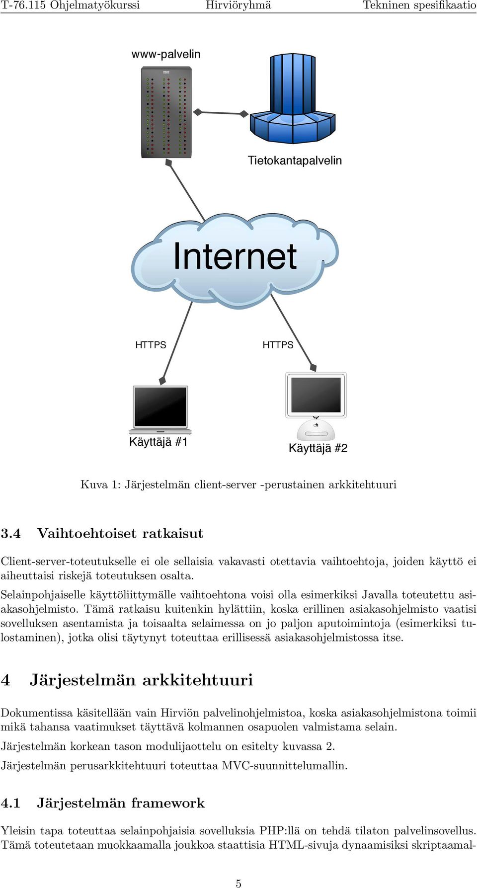 Selainpohjaiselle käyttöliittymälle vaihtoehtona voisi olla esimerkiksi Javalla toteutettu asiakasohjelmisto.