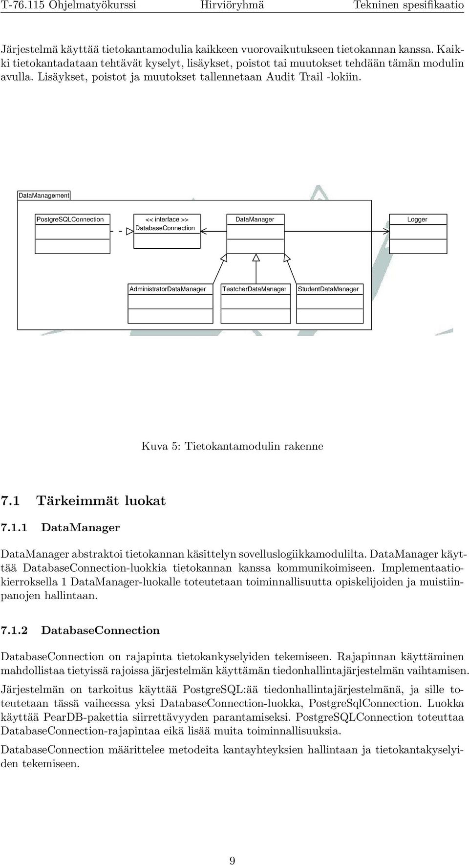 DataManager käyttää DatabaseConnection-luokkia tietokannan kanssa kommunikoimiseen.