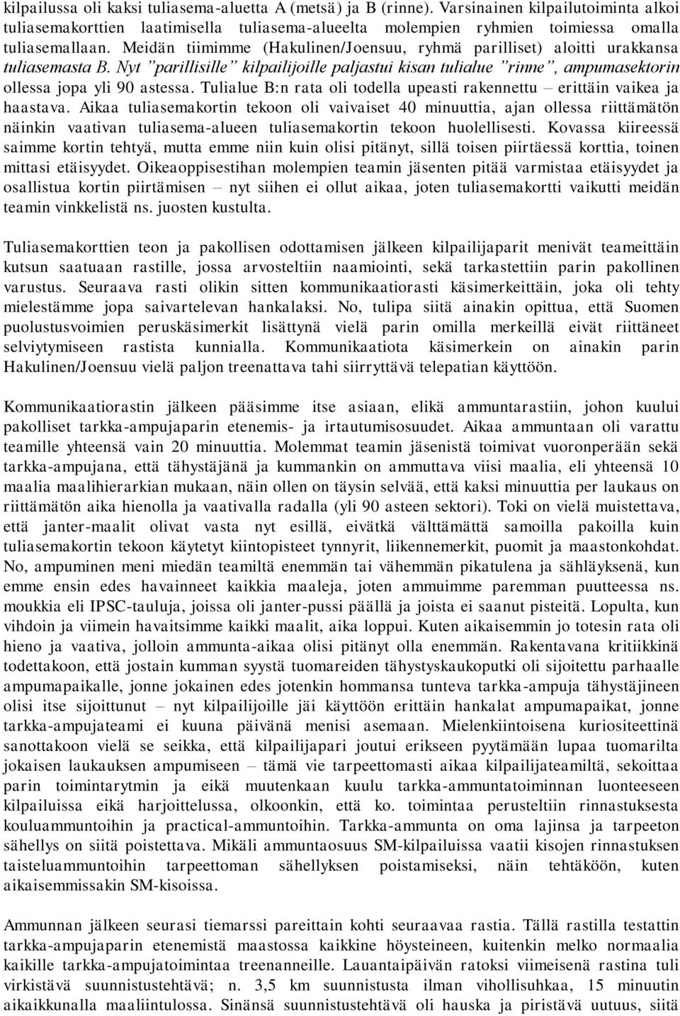 Tulialue B:n rata oli todella upeasti rakennettu erittäin vaikea ja haastava.