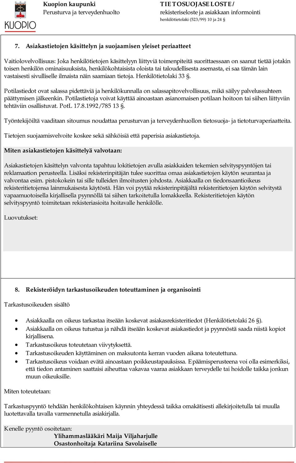 Potilastiedot ovat salassa pidettäviä ja henkilökunnalla on salassapitovelvollisuus, mikä säilyy palvelussuhteen päättymisen jälkeenkin.