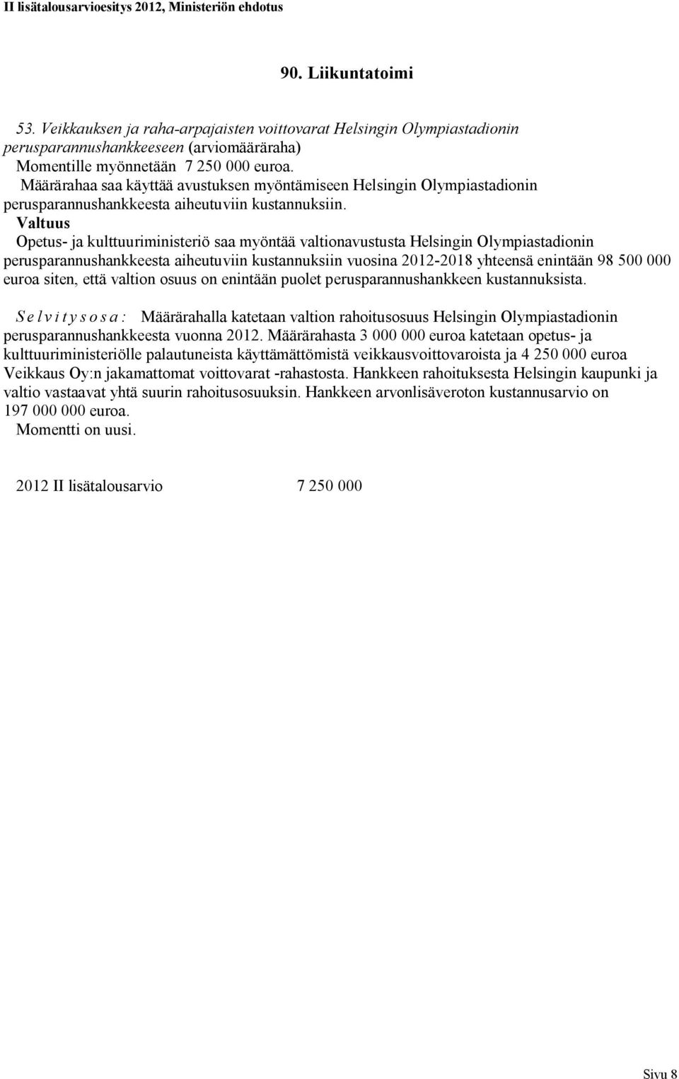 Valtuus Opetus- ja kulttuuriministeriö saa myöntää valtionavustusta Helsingin Olympiastadionin perusparannushankkeesta aiheutuviin kustannuksiin vuosina 2012-2018 yhteensä enintään 98 500 000 euroa