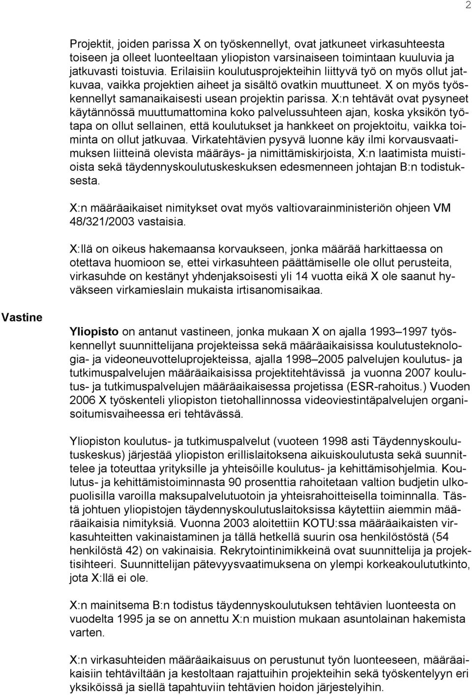 X:n tehtävät ovat pysyneet käytännössä muuttumattomina koko palvelussuhteen ajan, koska yksikön työtapa on ollut sellainen, että koulutukset ja hankkeet on projektoitu, vaikka toiminta on ollut