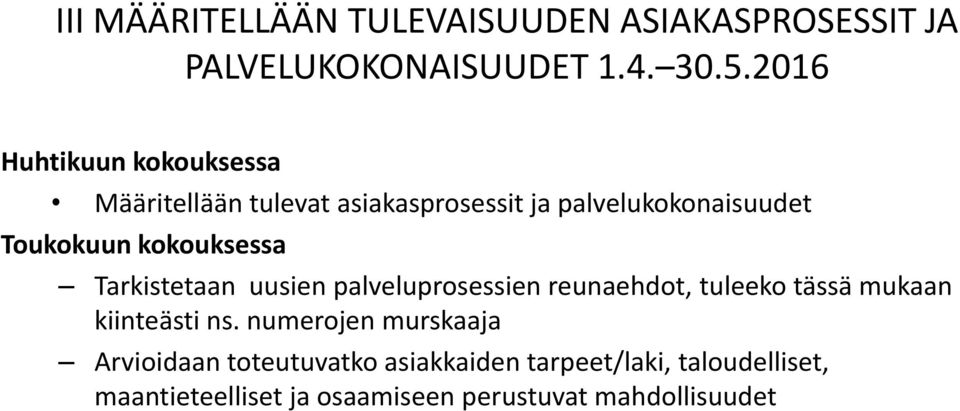 kokouksessa Tarkistetaan uusien palveluprosessien reunaehdot, tuleeko tässä mukaan kiinteästi ns.