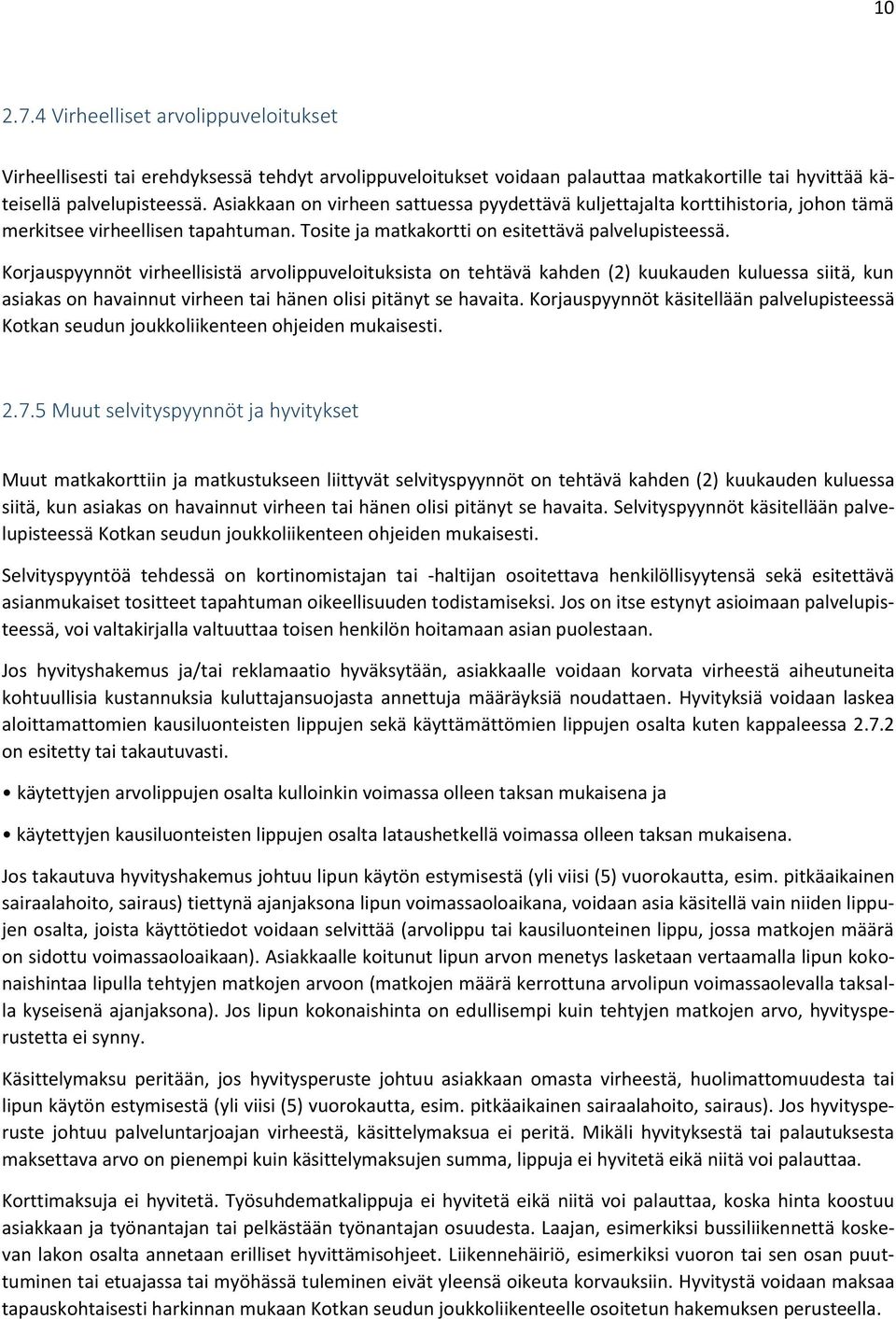 Korjauspyynnöt virheellisistä arvolippuveloituksista on tehtävä kahden (2) kuukauden kuluessa siitä, kun asiakas on havainnut virheen tai hänen olisi pitänyt se havaita.