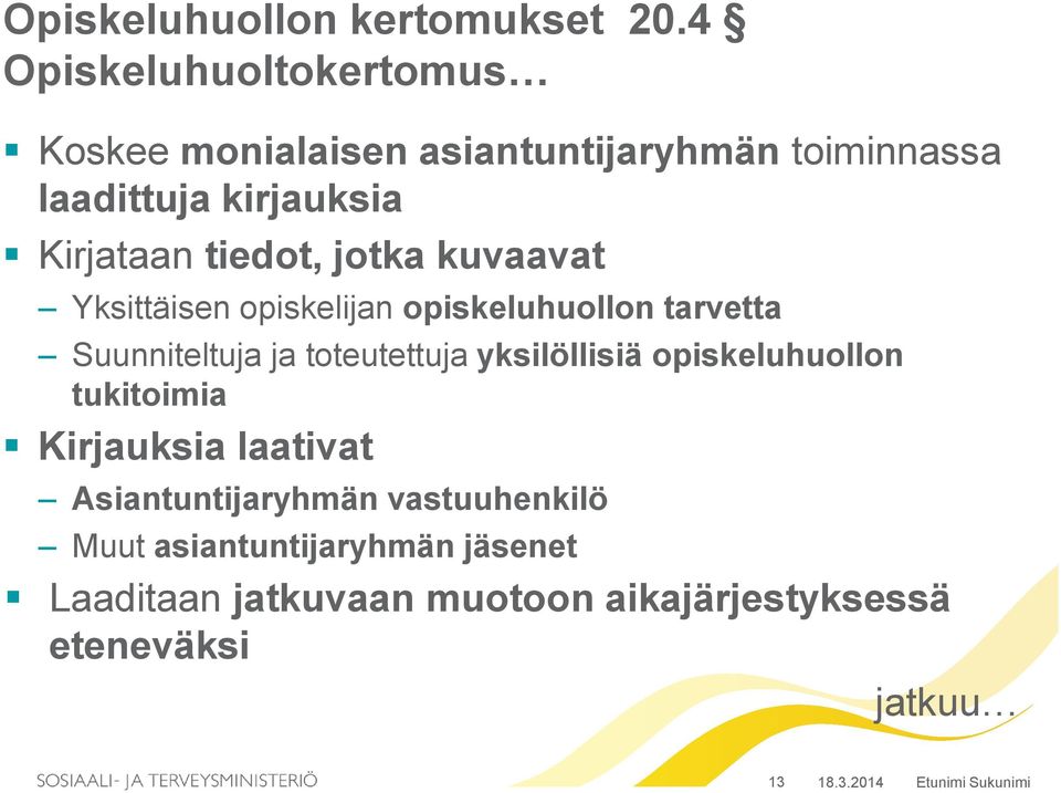 tiedot, jotka kuvaavat Yksittäisen opiskelijan opiskeluhuollon tarvetta Suunniteltuja ja toteutettuja