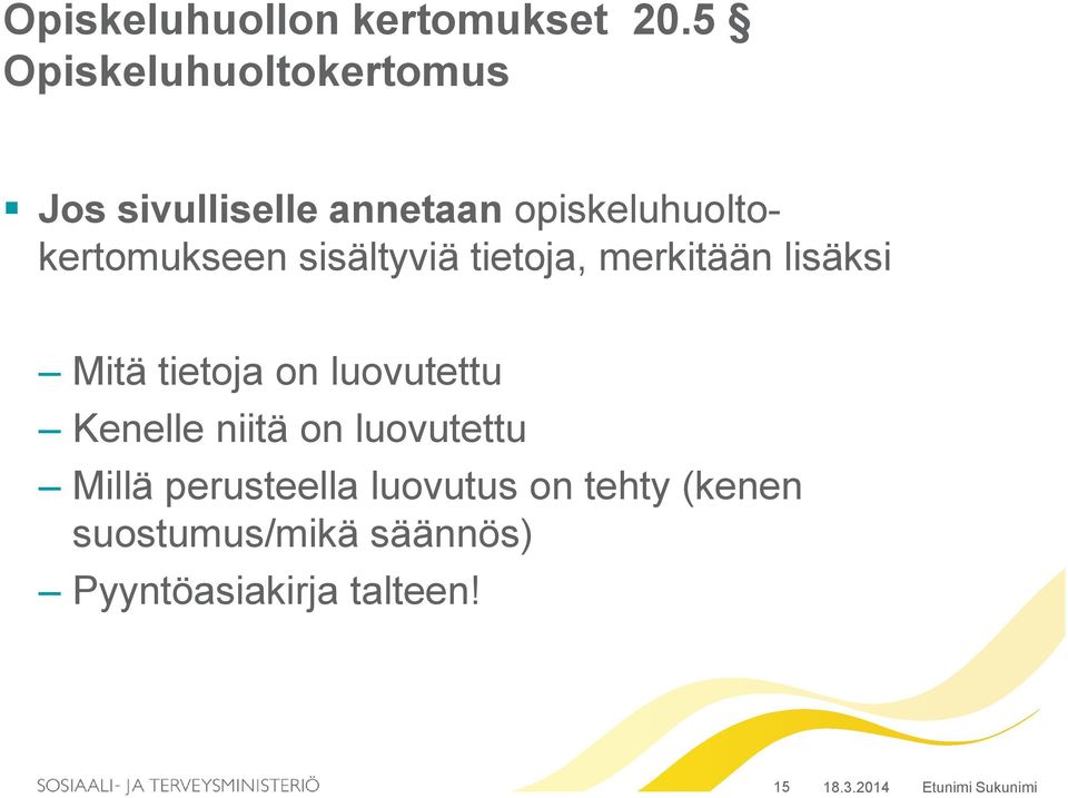 opiskeluhuoltokertomukseen sisältyviä tietoja, merkitään lisäksi Mitä