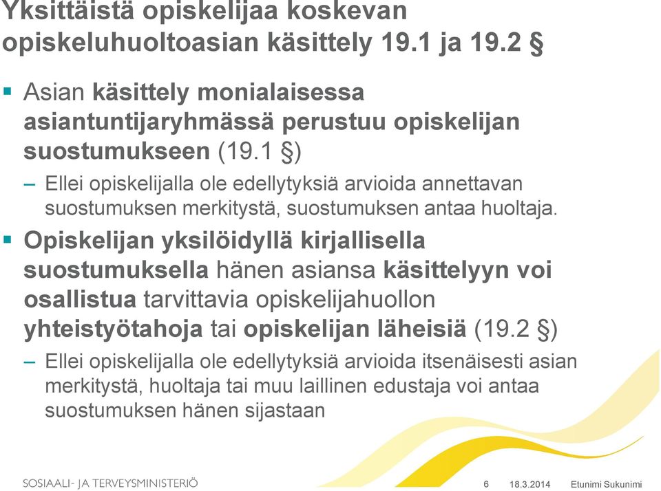 1 ) Ellei opiskelijalla ole edellytyksiä arvioida annettavan suostumuksen merkitystä, suostumuksen antaa huoltaja.