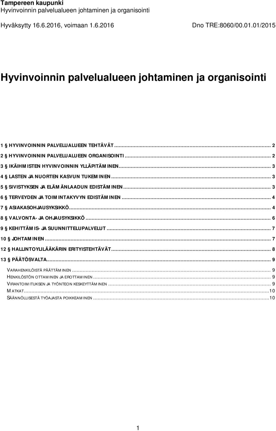 .. 4 7 ASIAKASOHJAUSYKSIKKÖ... 4 8 VALVONTA- JA OHJAUSYKSIKKÖ... 6 9 KEHITTÄMIS- JA SUUNNITTELUPALVELUT... 7 10 JOHTAMINEN.