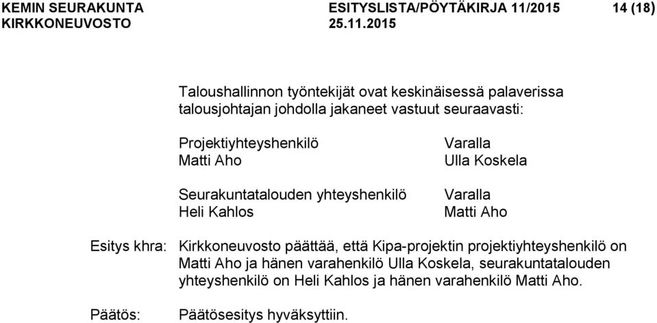 Koskela Varalla Matti Aho Esitys khra: Kirkkoneuvosto päättää, että Kipa-projektin projektiyhteyshenkilö on Matti Aho ja hänen