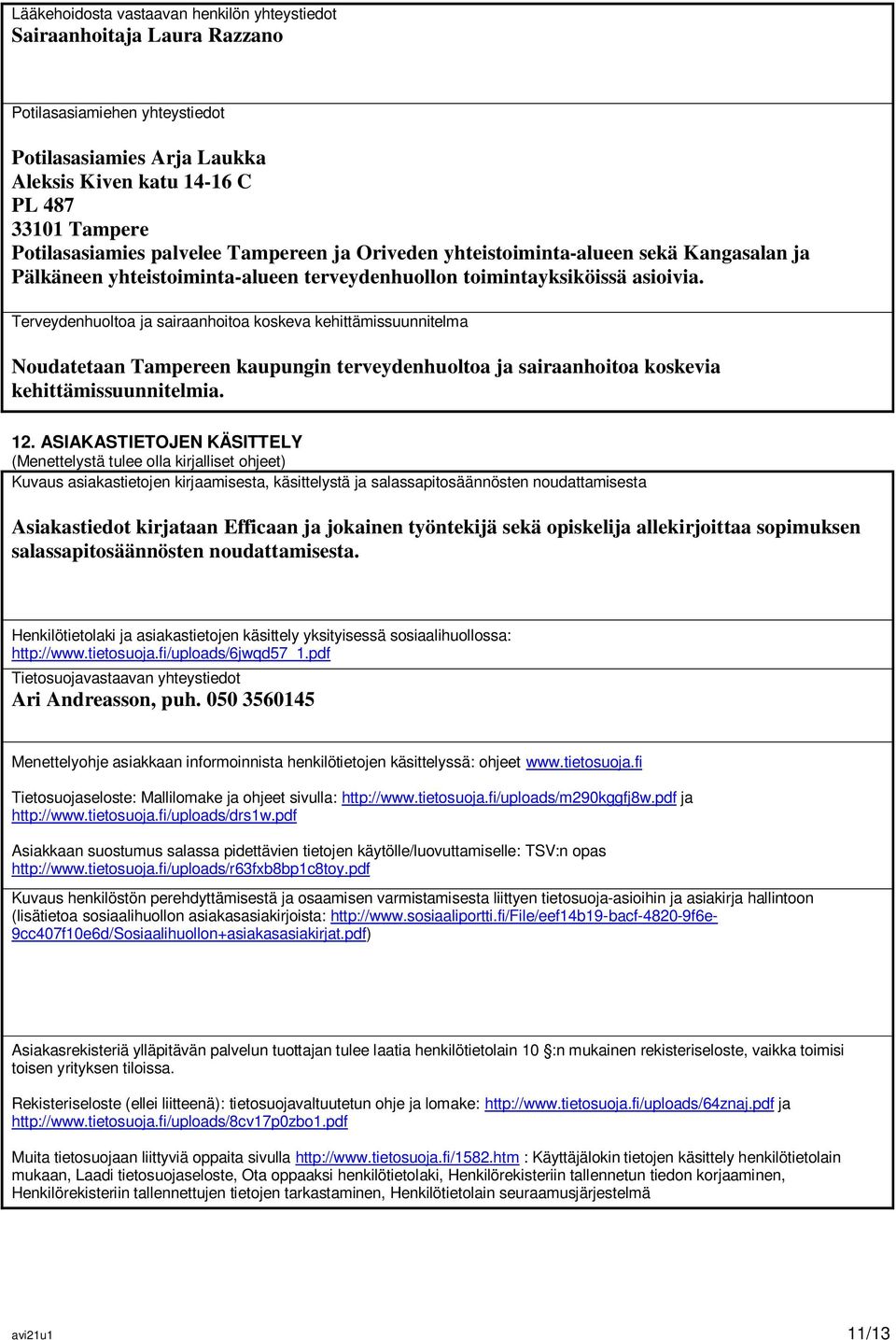 Terveydenhuoltoa ja sairaanhoitoa koskeva kehittämissuunnitelma Noudatetaan Tampereen kaupungin terveydenhuoltoa ja sairaanhoitoa koskevia kehittämissuunnitelmia. 12.