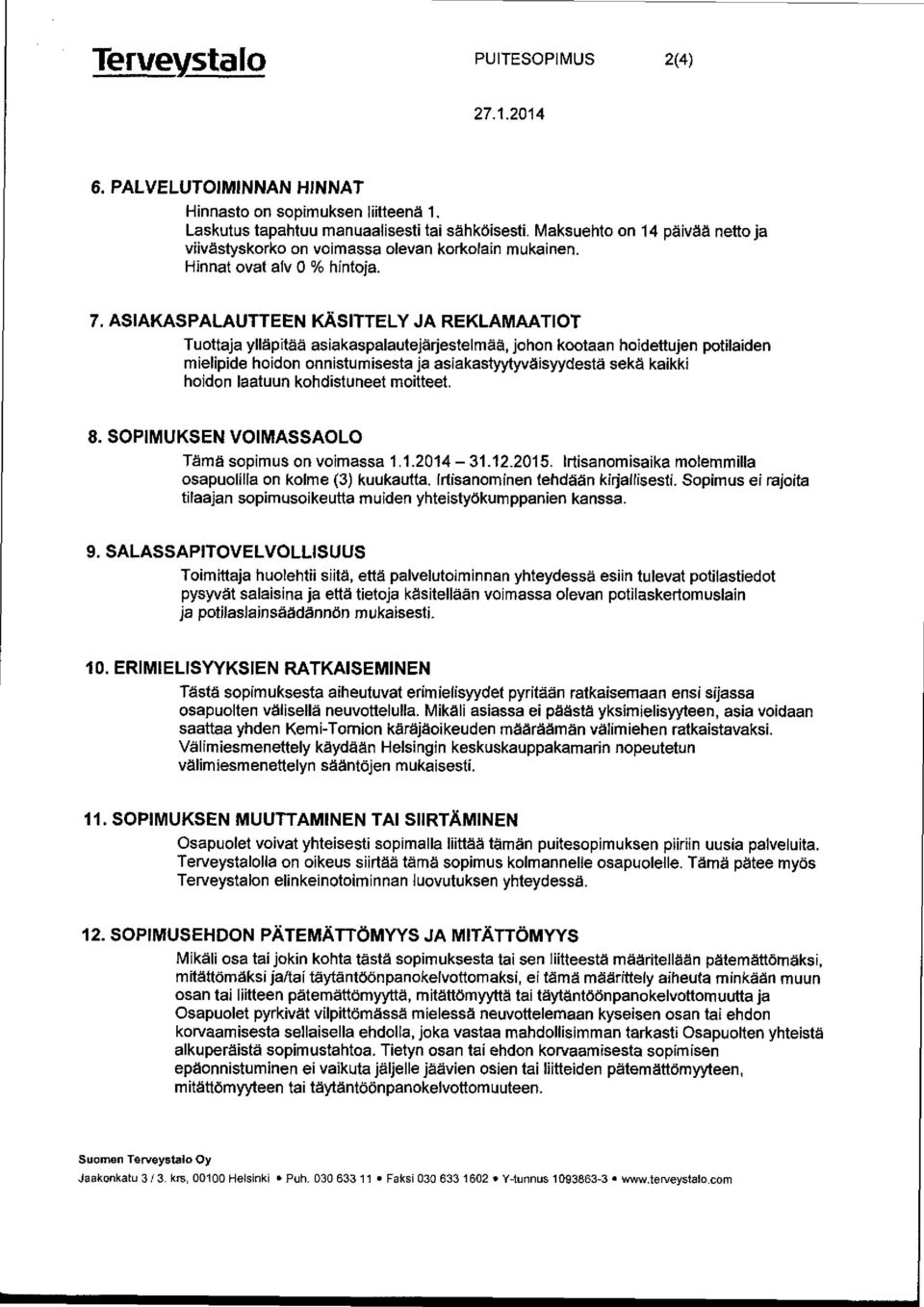 ASIAKASPALAUTTEEN KÄSITTELY JA REKLAMAATIOT Tuottaja ylläpitää asiakaspalautejärjestelmää, johon kootaan hoidettujen potilaiden mielipide hoidon onnistumisesta ja asiakastyytyväisyydestä sekä kaikki