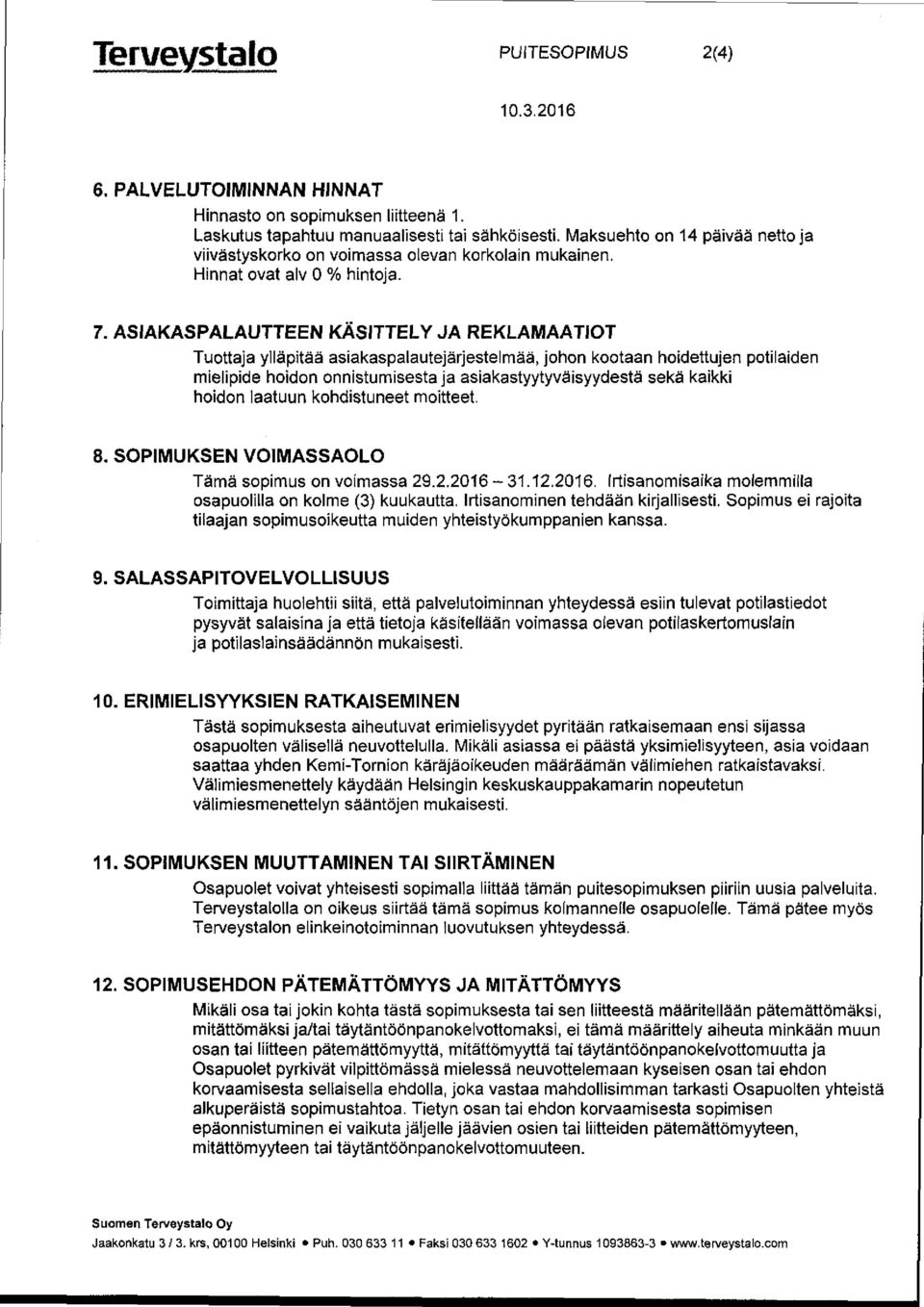 ASIAKASPALAUTTEEN KÄSITTELY JA REKLAMAATIOT Tuottaja ylläpitää asiakaspalautejärjestelmää, johon kootaan hoidettujen potilaiden mielipide hoidon onnistumisesta ja asiakastyytyväisyydestä sekä kaikki