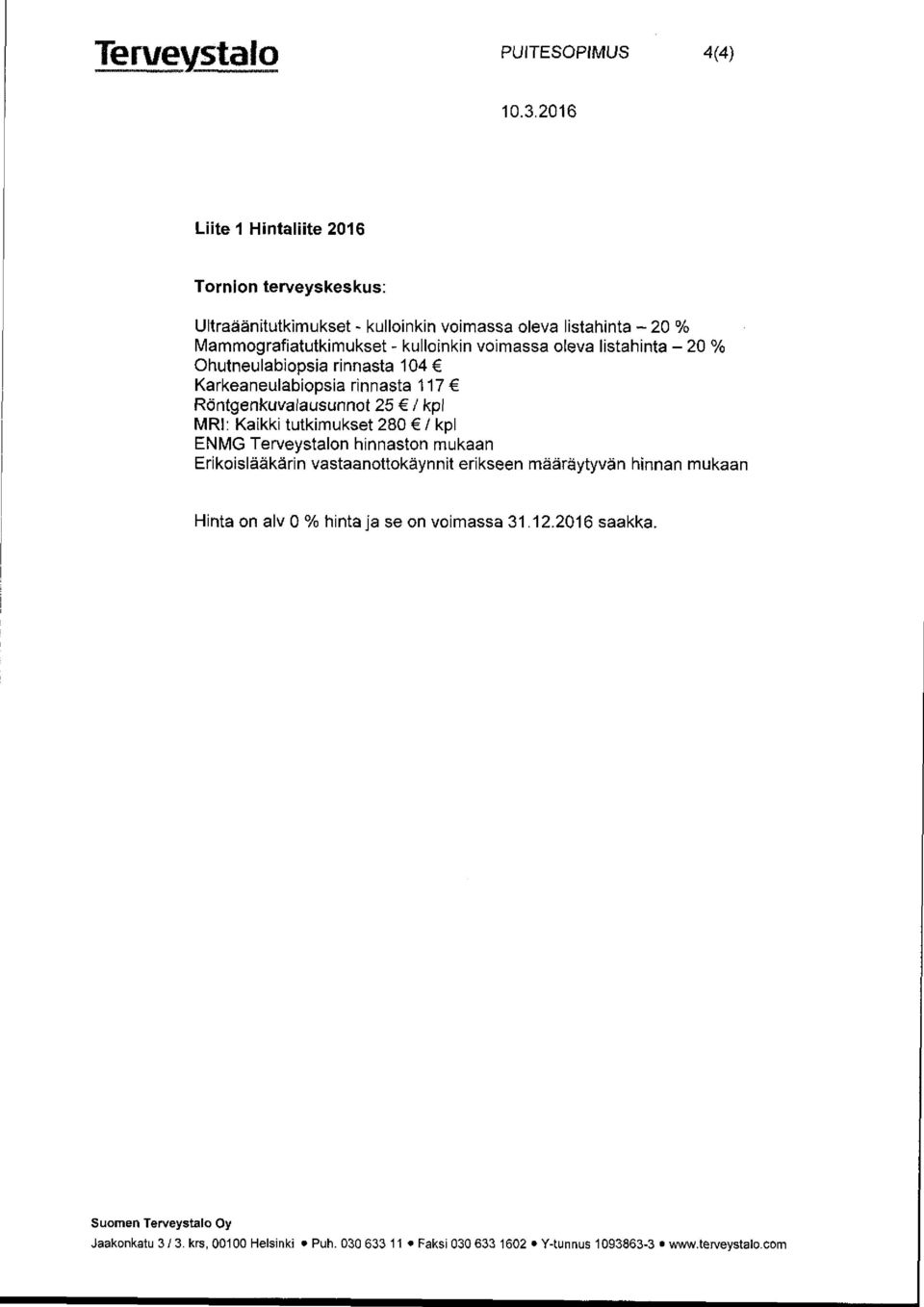 oleva listahinta - 20 elo Mammografiatutkimukset - kulloinkin voimassa oleva listahinta - 20 %