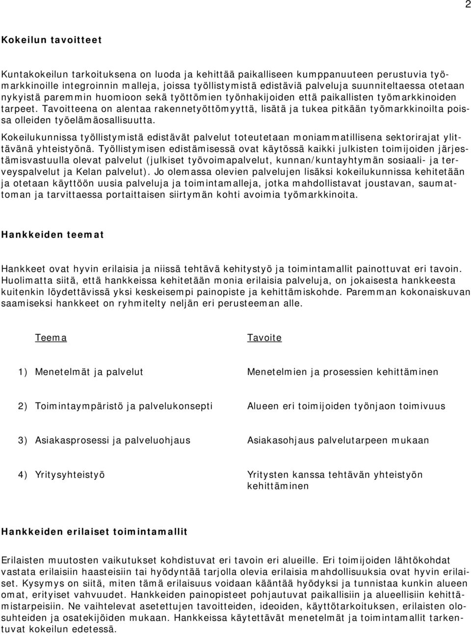 Tavoitteena on alentaa rakennetyöttömyyttä, lisätä ja tukea pitkään työmarkkinoilta poissa olleiden työelämäosallisuutta.