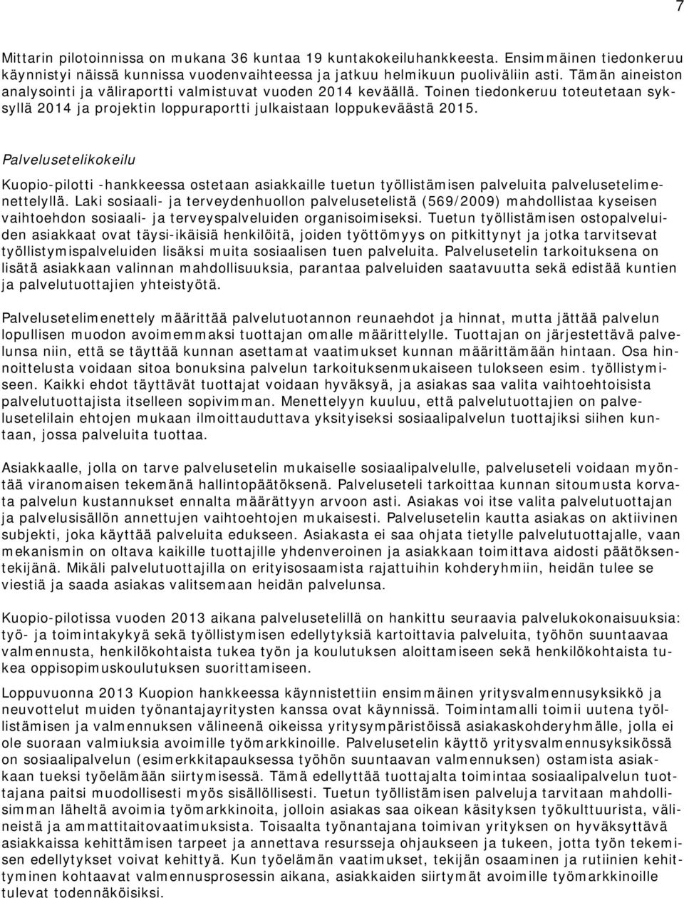 Palvelusetelikokeilu Kuopio-pilotti -hankkeessa ostetaan asiakkaille tuetun työllistämisen palveluita palvelusetelimenettelyllä.