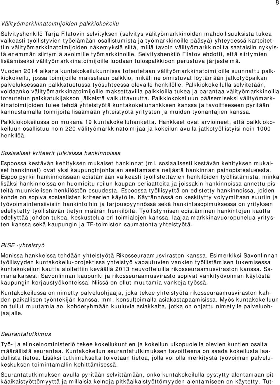 Selvityshenkilö Filatov ehdotti, että siirtymien lisäämiseksi välityömarkkinatoimijoille luodaan tulospalkkioon perustuva järjestelmä.