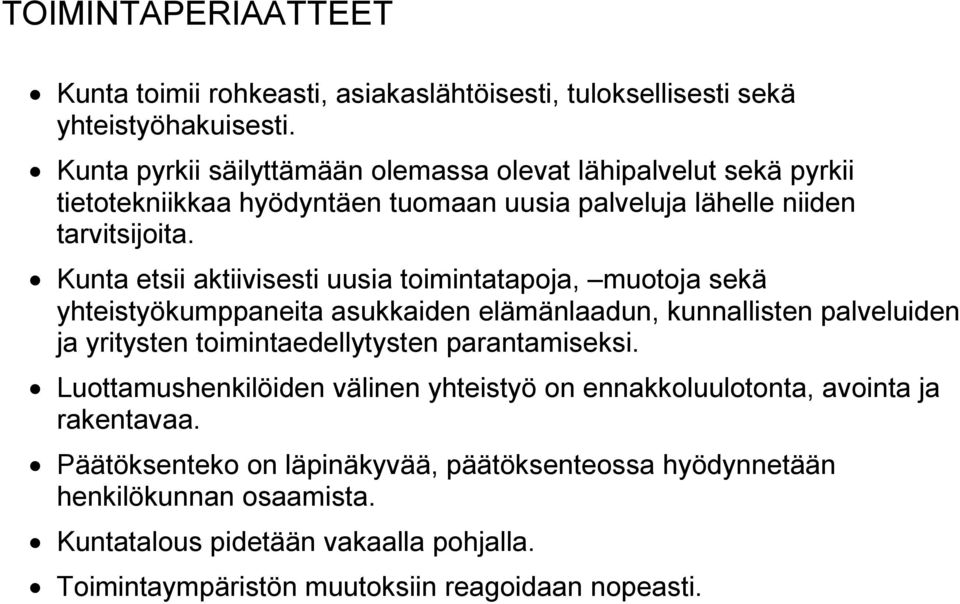 Kunta etsii aktiivisesti uusia toimintatapoja, muotoja sekä yhteistyökumppaneita asukkaiden elämänlaadun, kunnallisten palveluiden ja yritysten toimintaedellytysten
