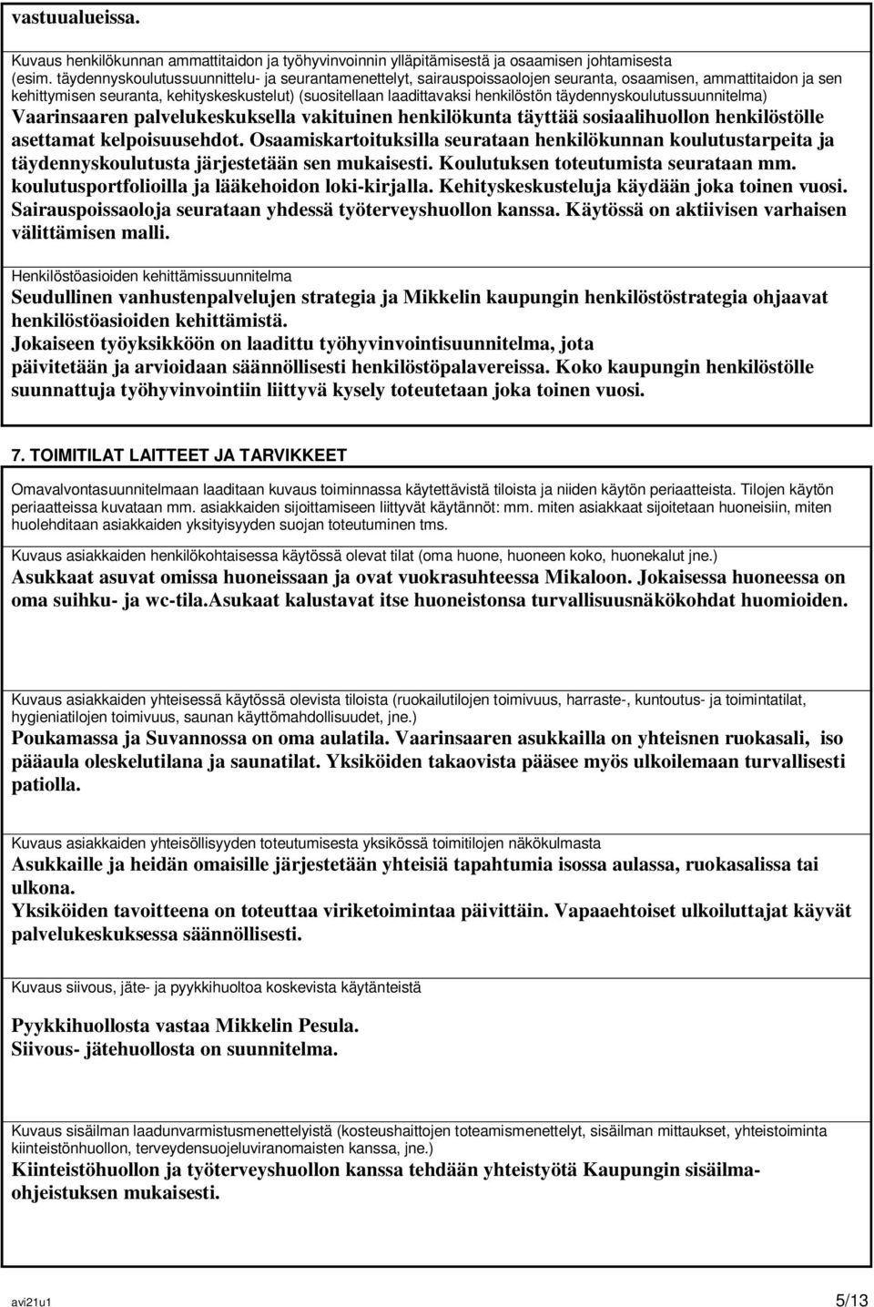 täydennyskoulutussuunnitelma) Vaarinsaaren palvelukeskuksella vakituinen henkilökunta täyttää sosiaalihuollon henkilöstölle asettamat kelpoisuusehdot.