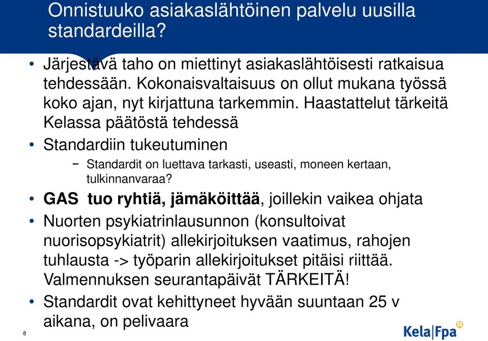 Haastattelut tärkeitä Kelassa päätöstä tehdessä Standardiin tukeutuminen Standardit on luettava tarkasti, useasti, moneen kertaan, tulkinnanvaraa?