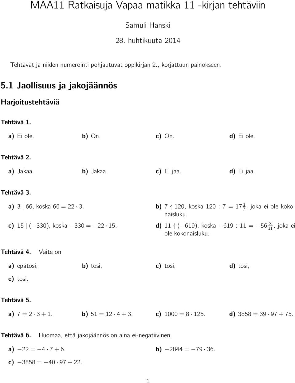 7 120,koska120:7=17 1 7,jokaeiolekokonaisluku. 15 ( 330),koska 330= 22 15. d) 11 ( 619),koska 619:11= 56 3 11,jokaei ole kokonaisluku. Tehtävä 4.