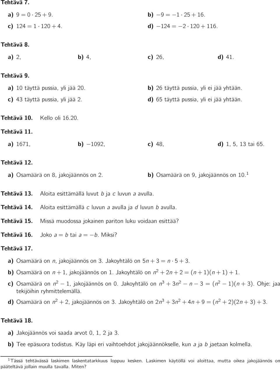 1 Tehtävä13. Aloitaesittämälläluvutbjacluvunaavulla. Tehtävä14. Aloitaesittämälläcluvunaavullajadluvunbavulla. Tehtävä 15. Missä muodossa jokainen pariton luku voidaan esittää? Tehtävä16.