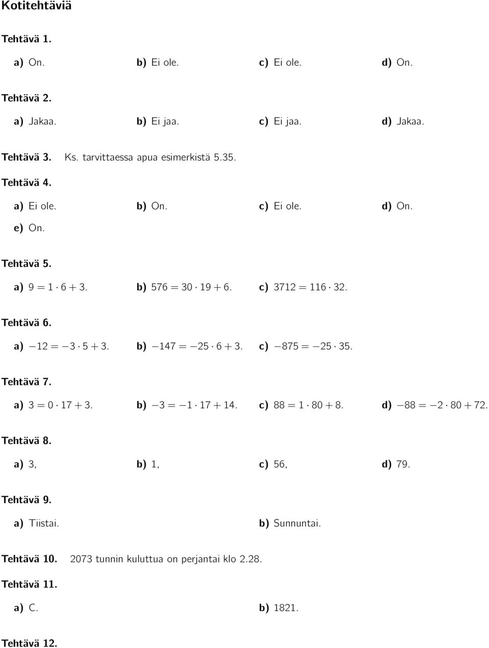 Tehtävä 6. a) 12= 3 5+3. 147= 25 6+3. 875= 25 35. Tehtävä 7. a) 3=0 17+3. 3= 1 17+14. 88=1 80+8. d) 88= 2 80+72. Tehtävä 8.
