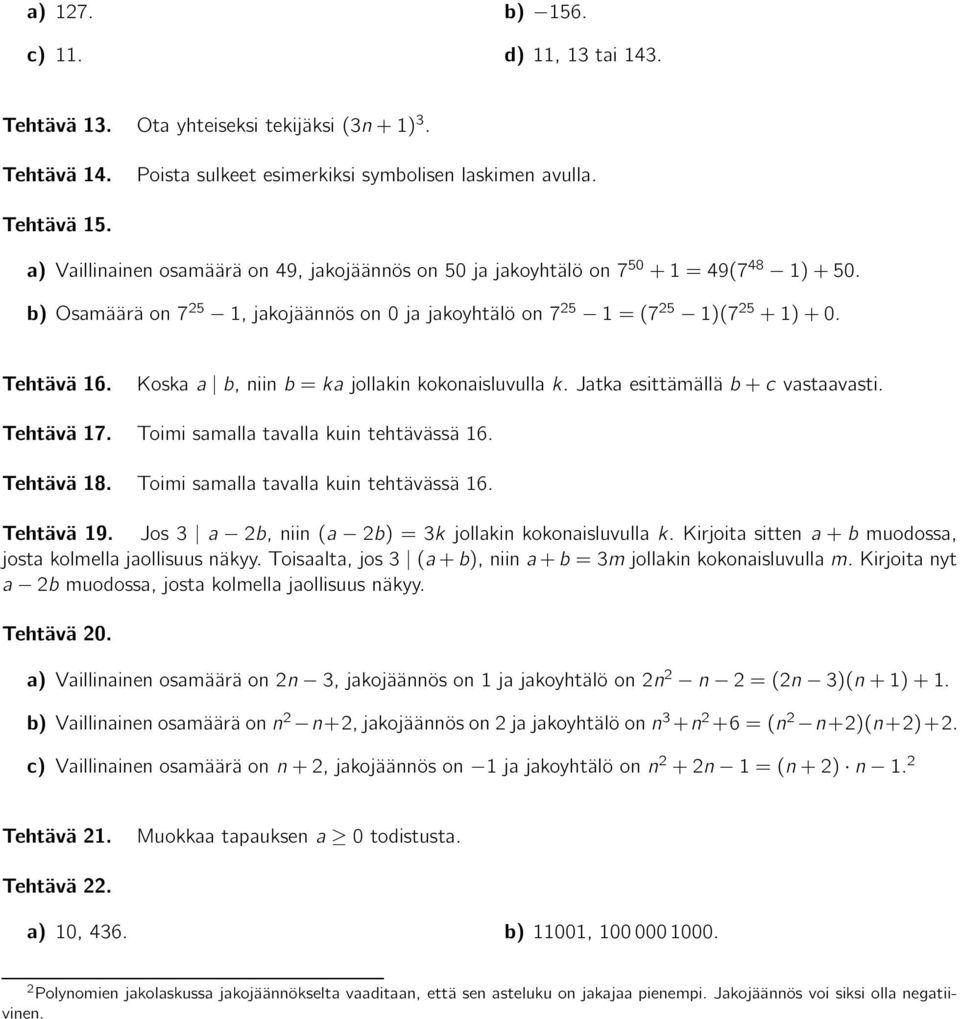 Koskaa b,niinb=kajollakinkokonaisluvullak.jatkaesittämälläb+cvastaavasti. Tehtävä 17. Toimi samalla tavalla kuin tehtävässä 16. Tehtävä 18. Toimi samalla tavalla kuin tehtävässä 16. Tehtävä19.